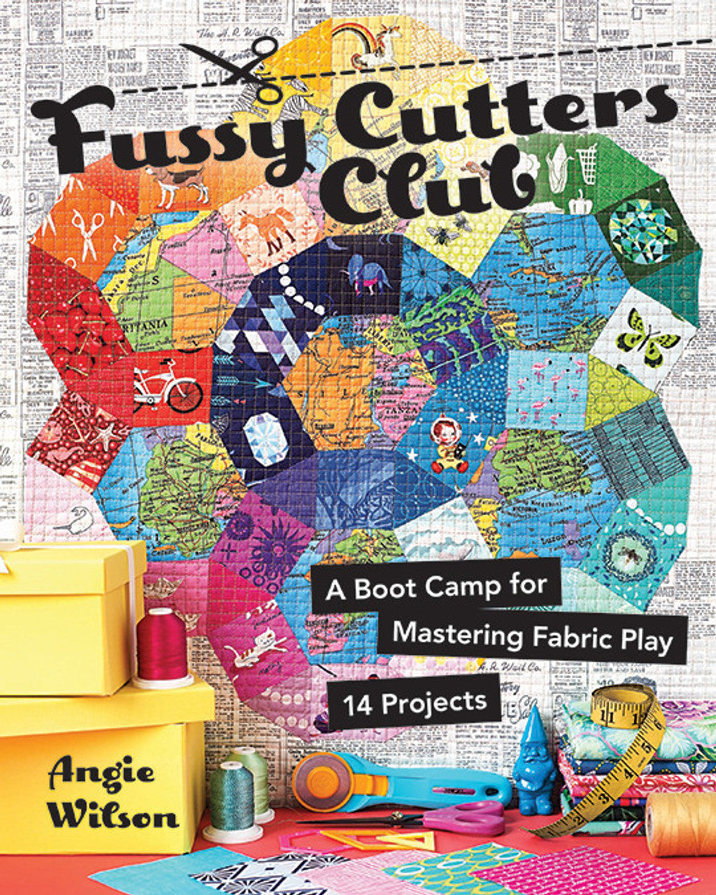 Fussy Cutters Club A Boot Camp for Mastering Fabric Play * 14 Projects